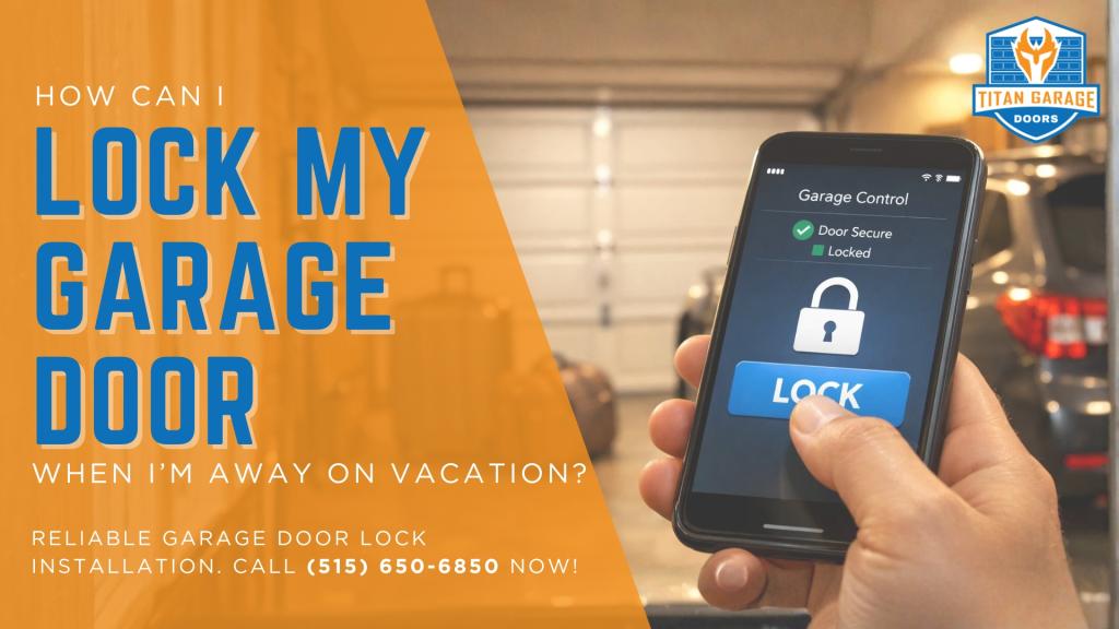 How Can I Lock My Garage Door When I&rsquo;m Away on Vacation?