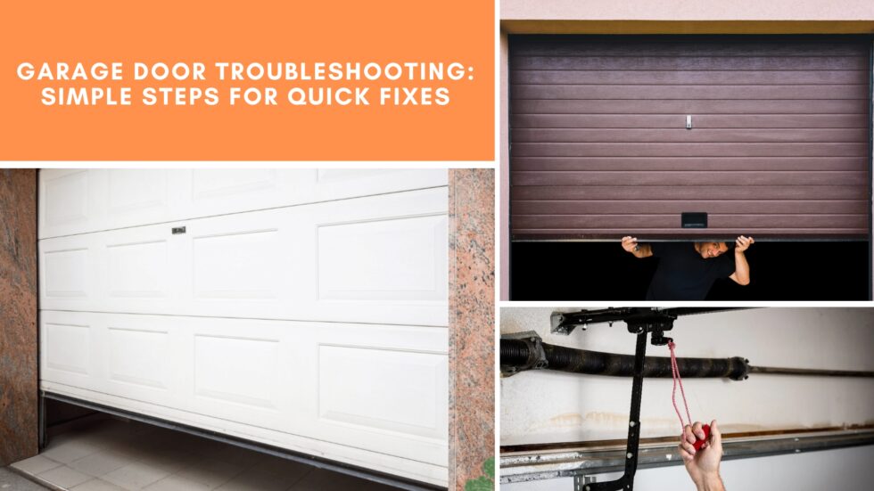 Garage Door Troubleshooting: Simple Steps for Quick Fixes