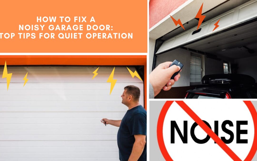 How to Fix a Noisy Garage Door: Top Tips for Quiet Operation