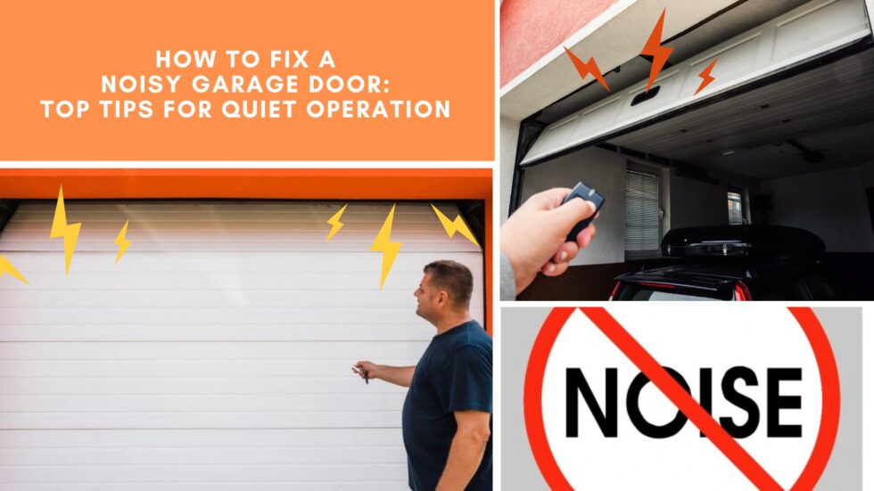 How to Fix a Noisy Garage Door: Top Tips for Quiet Operation